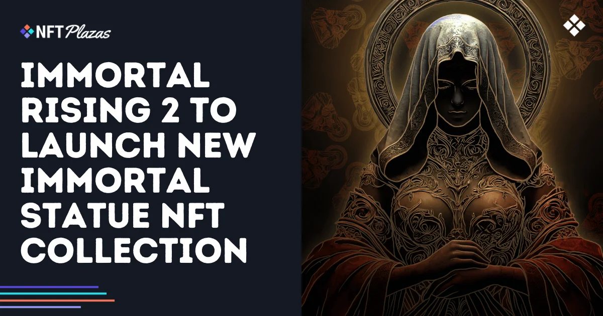 不朽的崛起2推出不朽的雕像NFT收藏