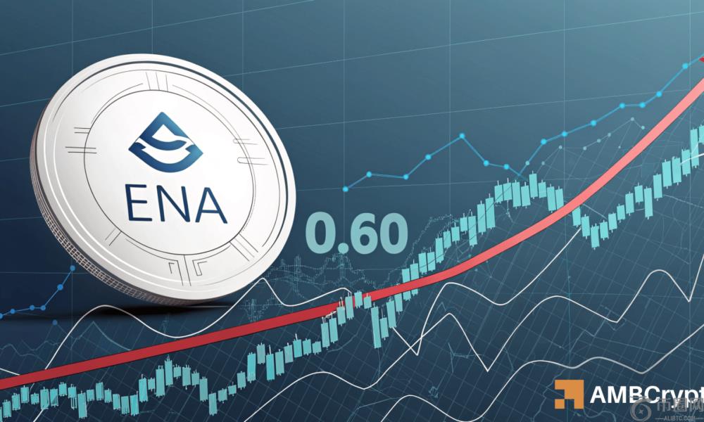 Ethena [ENA] 会突破 0.60 美元的上限吗？三个迹象表明会